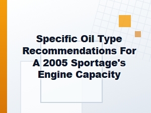 Specific Oil Type Recommendations for a Sportage's Engine