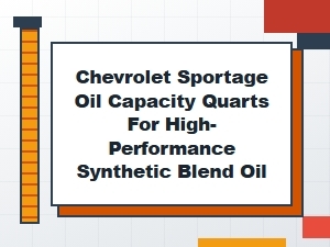 Oil Capacity Quarts for Chevrolet Sportage Performance Oil