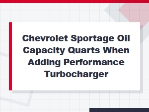 Proper Oil Capacity for a Turbocharged Chevrolet Sportage