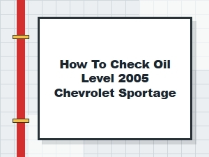 A Guide to Checking the Oil Level in Your Chevrolet Sportage