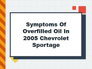 Symptoms and Solutions for Overfilled Oil